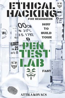 Ethical Hacking for Beginners: How to Build Your Pen Test Lab Fast by ...