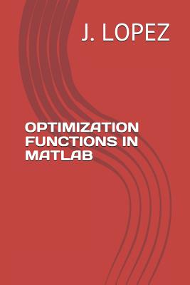 Optimization Functions in MATLAB by J Lopez | Goodreads