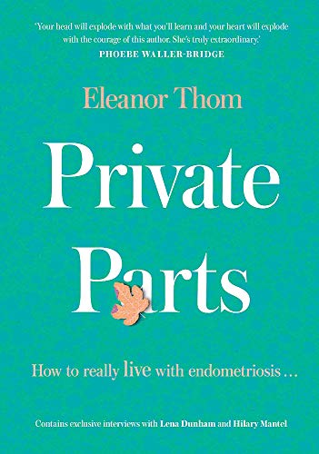 Private Parts: How To Really Live With Endometriosis