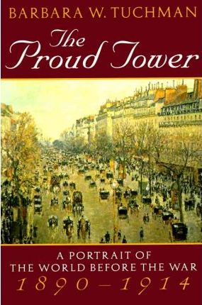 Cover of The Proud Tower: A Portrait of the World Before the War, 1890-1914