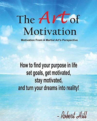 The Art Of Motivation: Motivation From A Martial Arts Perspective by ...