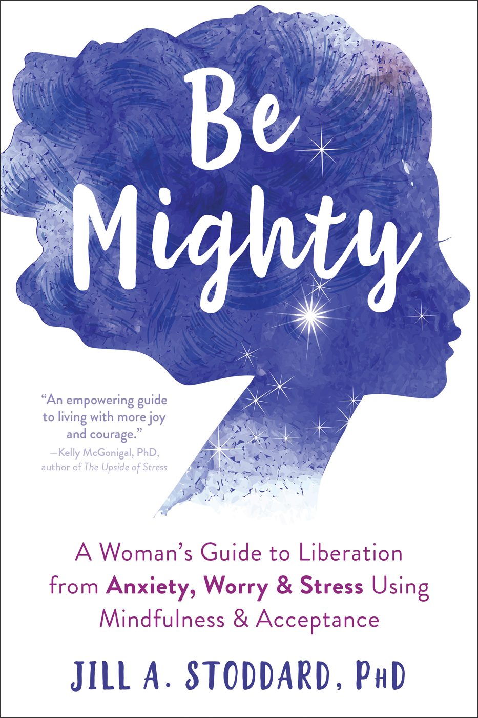 Be Mighty: A Woman’s Guide to Liberation from Anxiety, Worry, and Stress Using Mindfulness and Acceptance