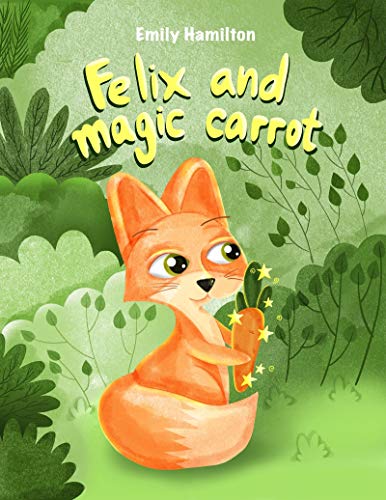 Felix and the magic carrot: Bedtime Picture book for kids age 2-6 years old, Rhyming book for kids age 2-6 years old