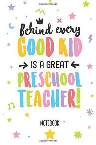 Pre K Teacher Quotes Behind Every Good Kid Is A Great Preschool Teacher: Notebook (A5) Great For Preschool  Teacher Leaving Gifts, End Of Year In Kindergarten, Retiring ... Pre-School  Thank You Gifts Or Birthday Gifts By