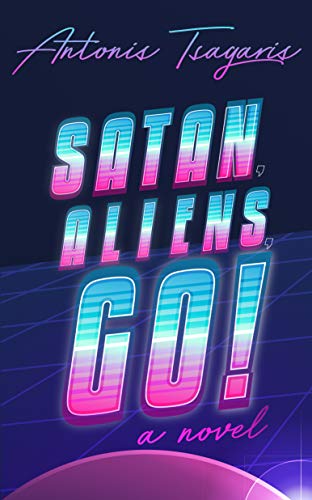 Satan, Aliens, Go!: A novel