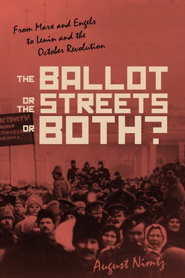The Ballot, the Streets―or Both: From Marx and Engels to Lenin and the October Revolution