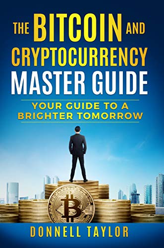 The Bitcoin and Cryptocurrency Master Guide: Yout Guide To a Brighter ...