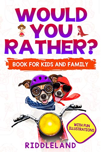 Would You Rather... Game Book: For Kids and Family: The Book of Silly Scenarios, Challenging Choices, and Hilarious Situations the Whole Family Will Love (Game Book Gift Ideas) Ages 4-6 7-9 10-12