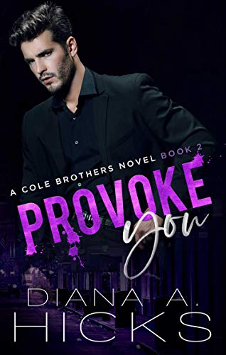 Provoke You (Cole Brothers #2) by Diana A. Hicks | Goodreads