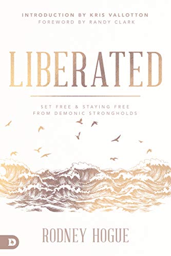 Liberated: Set Free and Staying Free from Demonic Strongholds
