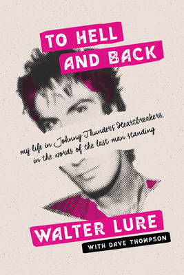 To Hell And Back: my life in Johnny Thunders' Heartbreakers, in the words of the last man standing