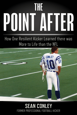 The Point After: How One Resilient Kicker Learned There Was More to Life Than the NFL