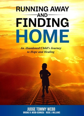 Running Away and Finding Home: An Abandoned Child's Journey to Hope and Healing