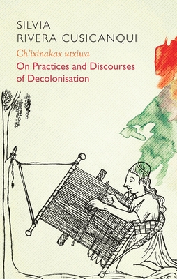 Ch'ixinakax utxiwa: On Decolonising Practices and Discourses (Critical South)