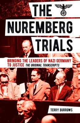The Nuremberg Trials: Volume I: Bringing the Leaders of Nazi Germany to Justice (Sirius Military History)