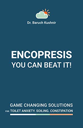 Encopresis— you can beat it!: Game-changing solutions for Toilet Anxiety, Soiling, and Constipation in Children