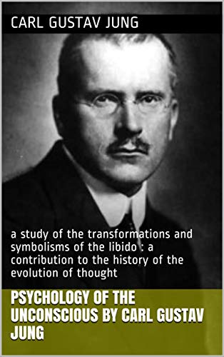 Psychology of the unconscious by Carl Gustav Jung: a study of the ...