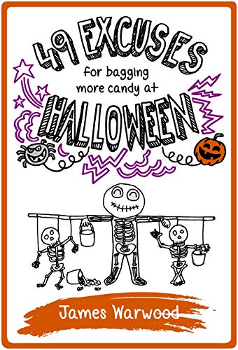 49 Excuses for Bagging More Candy at Halloween: An (extremely silly) kid's guide full of laugh-out-loud excuses and trick-or-treat tips