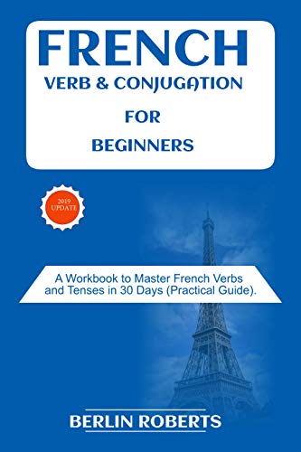 French Verb Conjugation For Beginners A Workbook To Master French 