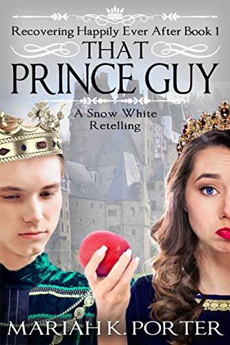 That Prince Guy: A Snow White Retelling (Recovering Happily Ever After #1)