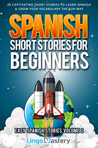 Spanish Short Stories for Beginners Volume 2: 20 Captivating Short Stories to Learn Spanish & Grow Your Vocabulary the Fun Way! (Easy Spanish Stories)