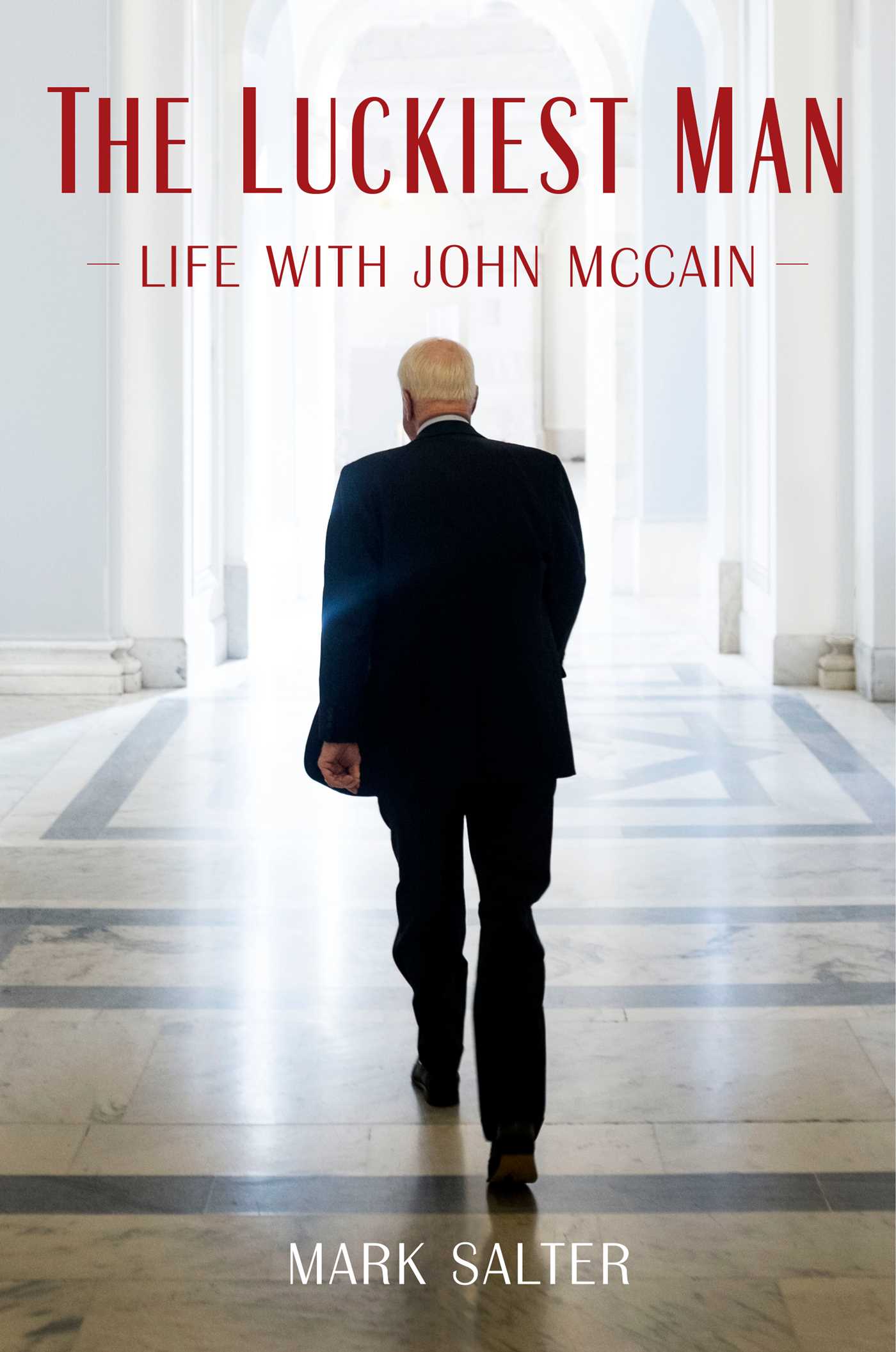 The Luckiest Man Life with John McCain by Mark Salter Goodreads