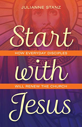 Start with Jesus: How Everyday Disciples Will Renew the Church