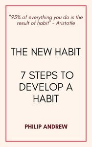 The New Habit: 7 Steps to Develop a Habit by Philip Andrew | Goodreads