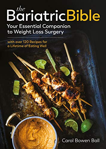 The Bariatric Bible: Your Essential Companion to Weight Loss Surgery - with Over 120 Recipes for a Lifetime of Eating Well: Your Essential Companion to ... 120 Recipes for a Lifetime of Eating Well
