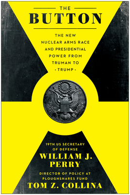 The Button: The New Nuclear Arms Race and Presidential Power from Truman to Trump