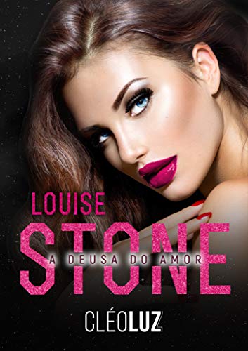 LOUISE STONE - A DEUSA DO AMOR : Livro Único . Vol. 3 - Romance Kindle (FAMÍLIA STONE)