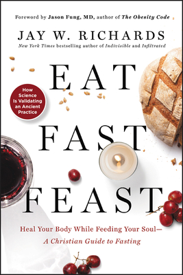 Eat, Fast, Feast: Heal Your Body While Feeding Your Soul—A Christian Guide to Intermittent Fasting