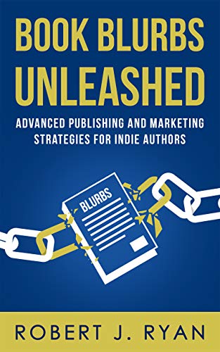 Book Blurbs Unleashed: Advanced Publishing and Marketing Strategies for Indie Authors