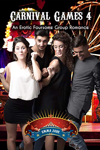 Carnival Games 4: An Erotic Foursome Group Romance by Emma Jade | Goodreads