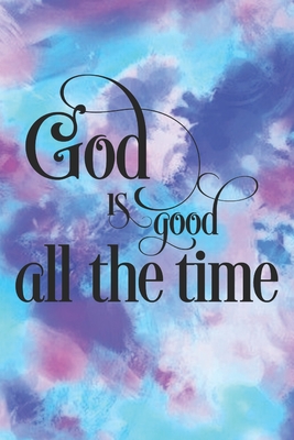 God Is Good All The Time Images God Is Good All The Time: Pretty Pink & Blue Watercolor Prayer Journal For  Women To Write In Blank Lined Notebook For Bible Study Notes, Planning And  Goals Great For Gratitude, Thanksgiving
