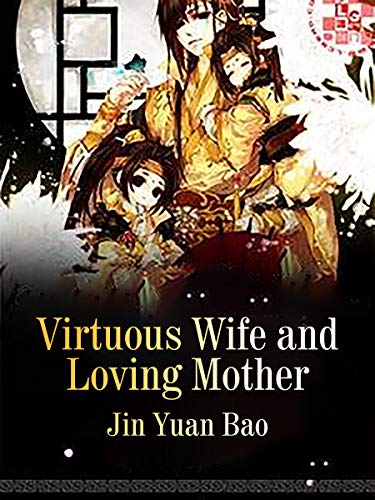 I Became A Virtuous Wife and Loving Mother in another Cultivation World: Volume 1