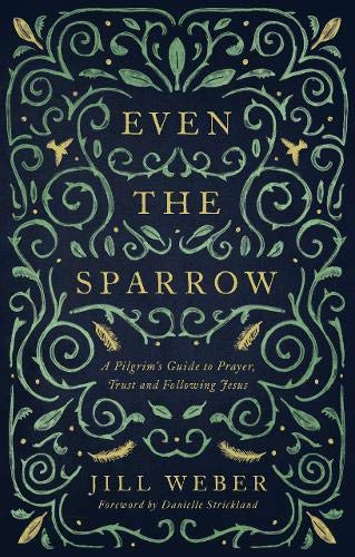 Even the Sparrow: A Pilgrim's Guide to Prayer, Trust and Following the Leader