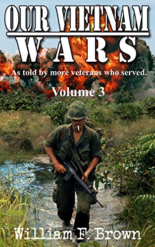 Our Vietnam Wars, Volume 3: As Told by Still More Veterans Who Served