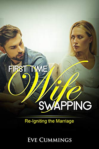 First Time Wife Swapping: Re-Igniting the Marriage