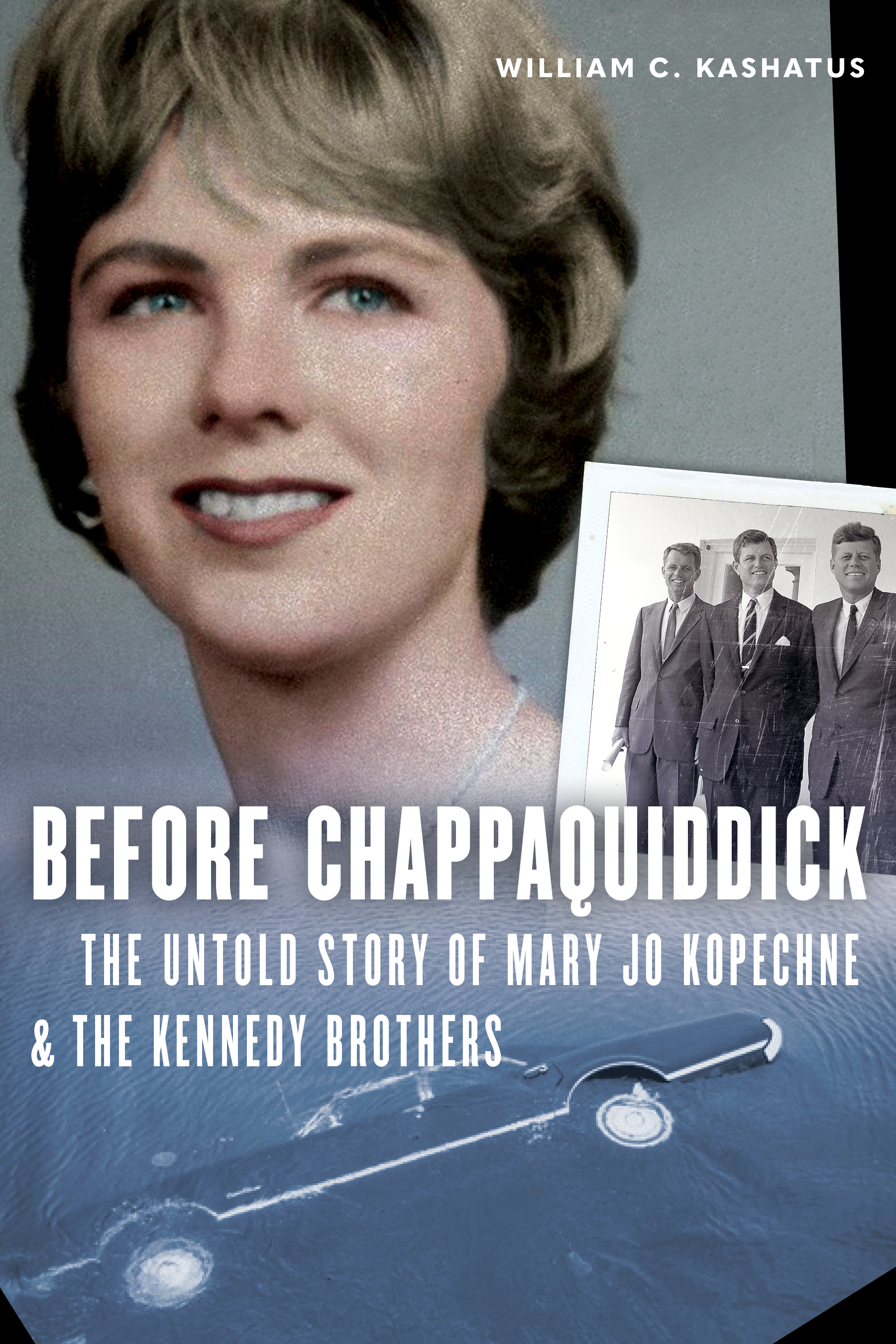 Before Chappaquiddick: The Untold Story of Mary Jo Kopechne and the