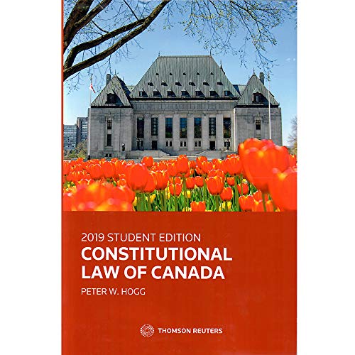 Constitutional Law of Canada 2019 Student Edition by Peter W. Hogg
