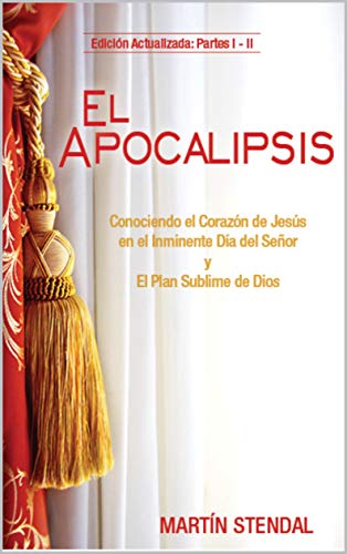 El Apocalipsis: Conociendo el Corazón de Jesús en el Inminente Día del Señor y El Plan Sublime de Dios