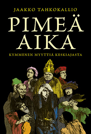 Pimeä aika: Kymmenen myyttiä keskiajasta