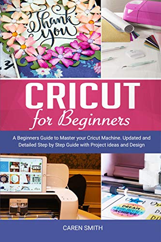 Cricut For Beginners: A Beginners Guide to Master your Cricut Machine ...