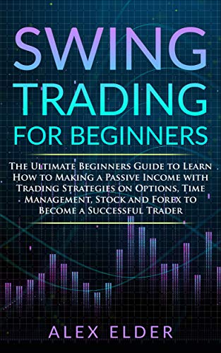 Swing Trading for Beginners: The Ultimate Beginners Guide to Learn How ...