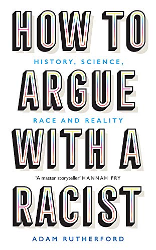 How to Argue with a Racist: History, Science, Race and Reality