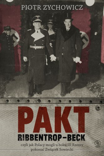 Pakt Ribbentrop-Beck. Czyli jak Polacy mogli u boku III Rzeszy pokonać Związek Sowiecki