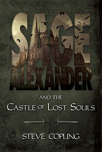 Sage Alexander and the Castle of Lost Souls by Steve Copling | Goodreads