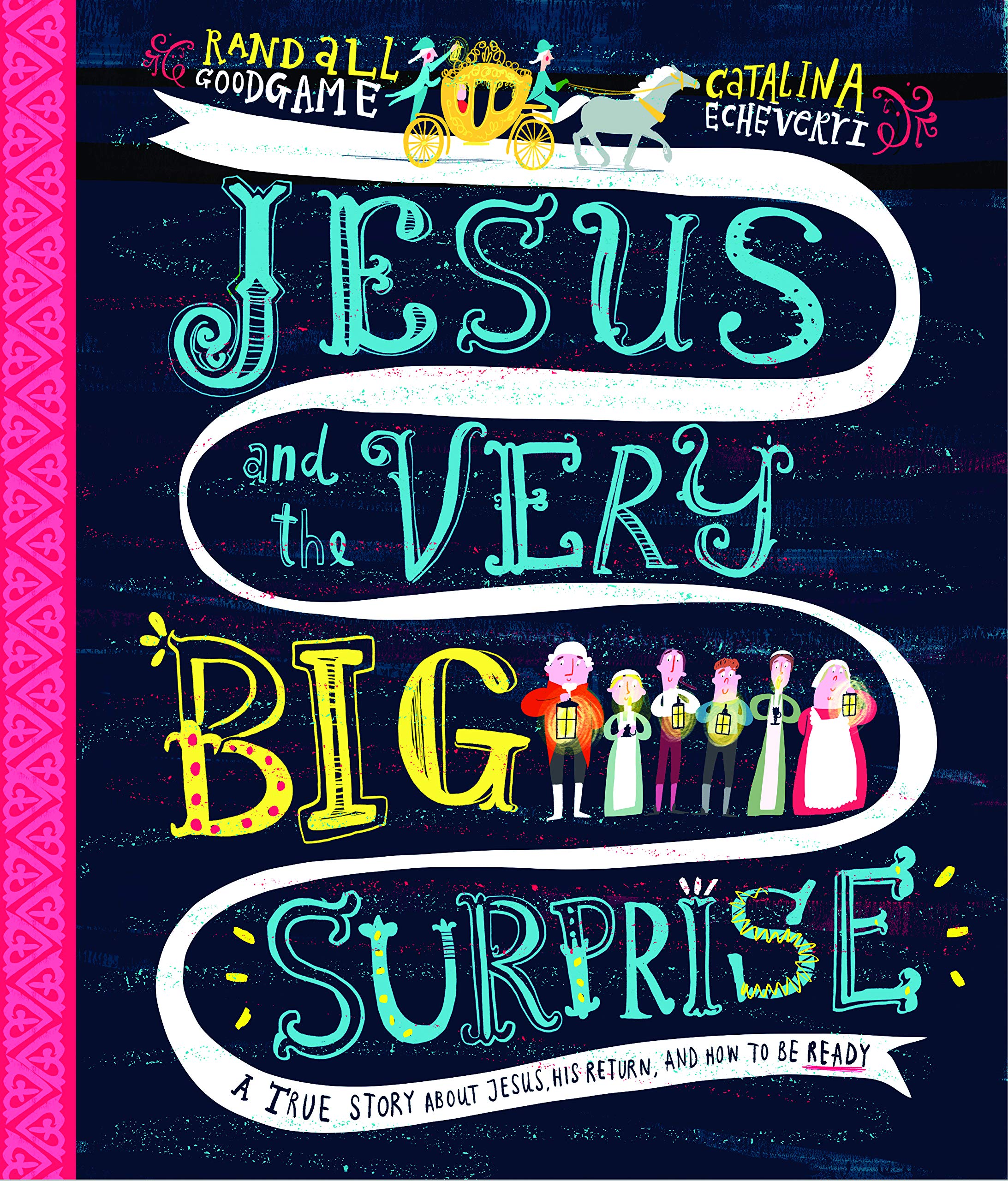 Jesus and the Very Big Surprise: A True Story about Jesus, His Return, and How to Be Ready