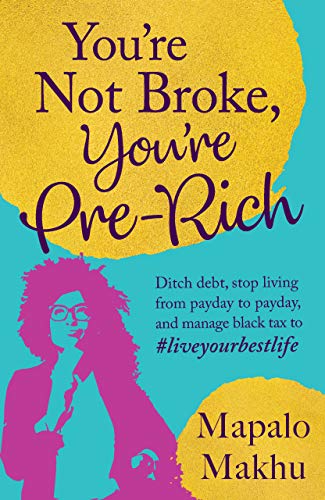 You’re Not Broke, You’re Pre-rich: Ditch debt, stop living from payday to payday, and manage black tax to #liveyourbestlife